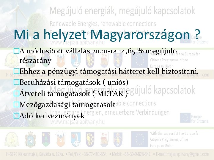 Mi a helyzet Magyarországon ? �A módosított vállalás 2020 -ra 14, 65 % megújuló