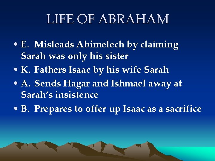 LIFE OF ABRAHAM • E. Misleads Abimelech by claiming Sarah was only his sister