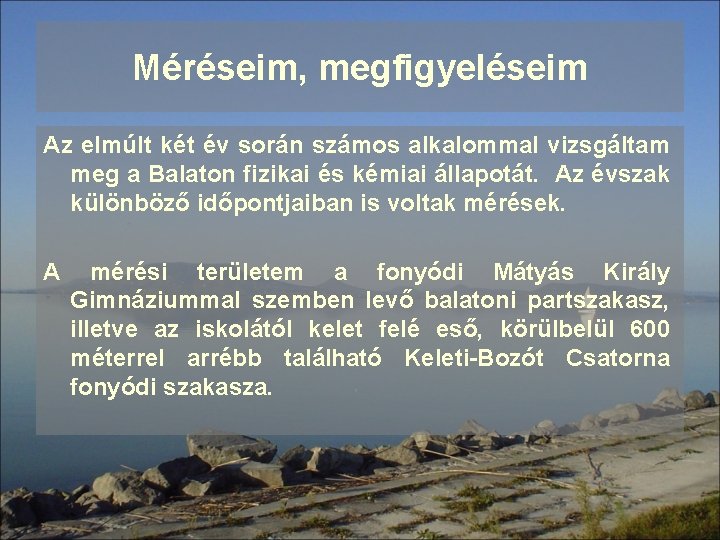 Méréseim, megfigyeléseim Az elmúlt két év során számos alkalommal vizsgáltam meg a Balaton fizikai