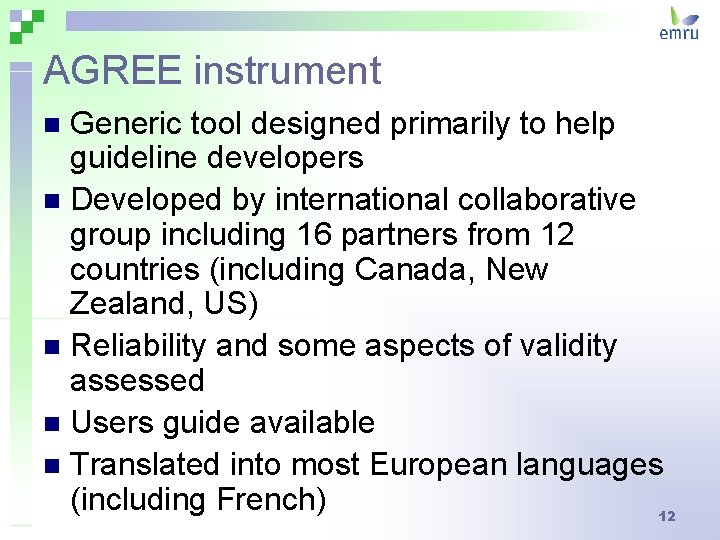 AGREE instrument Generic tool designed primarily to help guideline developers n Developed by international