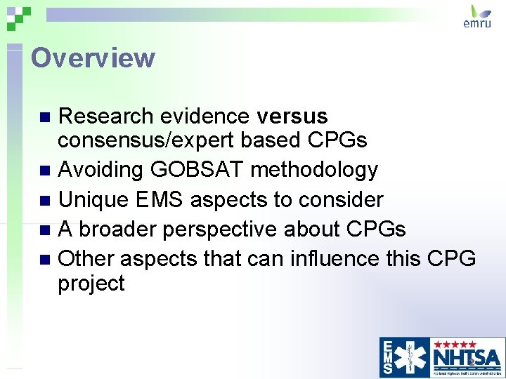 Overview Research evidence versus consensus/expert based CPGs n Avoiding GOBSAT methodology n Unique EMS