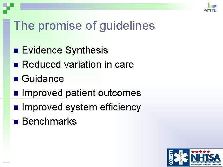 The promise of guidelines Evidence Synthesis n Reduced variation in care n Guidance n