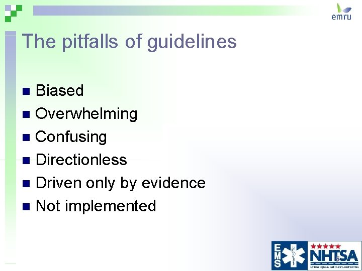 The pitfalls of guidelines Biased n Overwhelming n Confusing n Directionless n Driven only