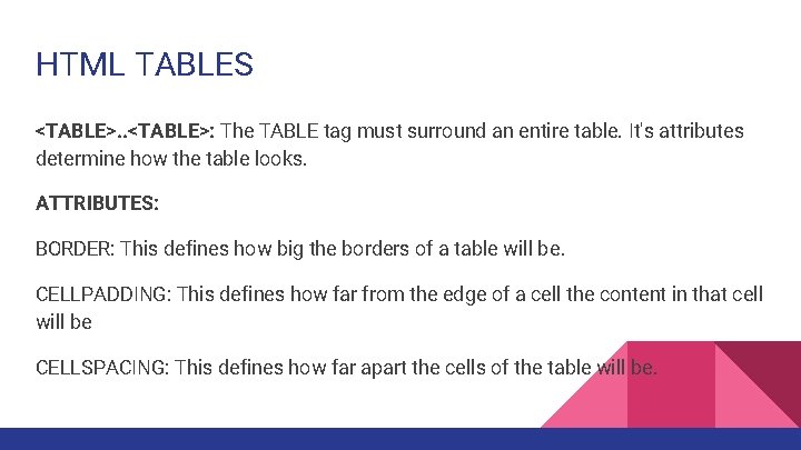 HTML TABLES <TABLE>. . <TABLE>: The TABLE tag must surround an entire table. It's