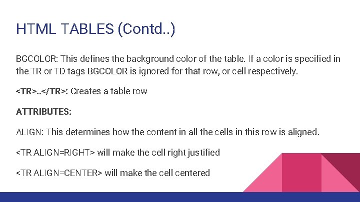 HTML TABLES (Contd. . ) BGCOLOR: This defines the background color of the table.