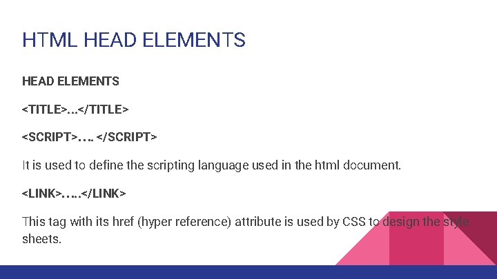 HTML HEAD ELEMENTS <TITLE>. . . </TITLE> <SCRIPT>…. </SCRIPT> It is used to define
