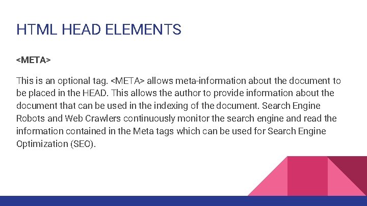 HTML HEAD ELEMENTS <META> This is an optional tag. <META> allows meta-information about the