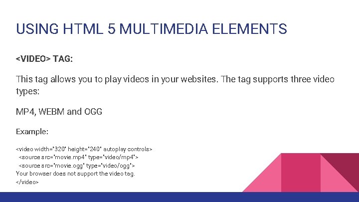 USING HTML 5 MULTIMEDIA ELEMENTS <VIDEO> TAG: This tag allows you to play videos