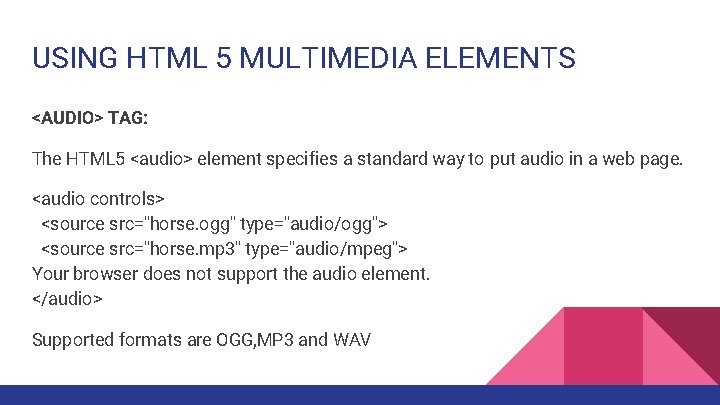 USING HTML 5 MULTIMEDIA ELEMENTS <AUDIO> TAG: The HTML 5 <audio> element specifies a