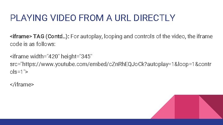 PLAYING VIDEO FROM A URL DIRECTLY <iframe> TAG (Contd. . ): For autoplay, looping