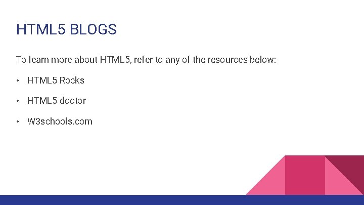 HTML 5 BLOGS To learn more about HTML 5, refer to any of the