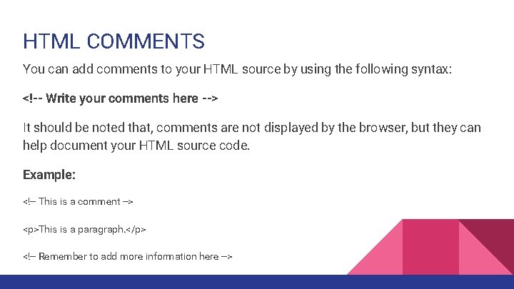 HTML COMMENTS You can add comments to your HTML source by using the following