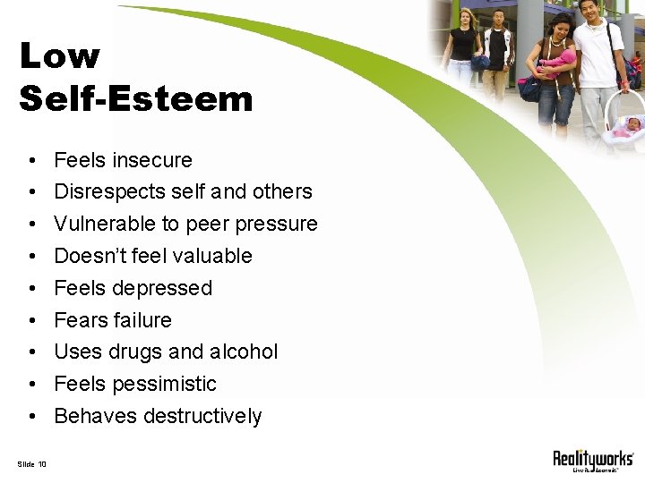 Low Self-Esteem • • • Slide 10 Feels insecure Disrespects self and others Vulnerable