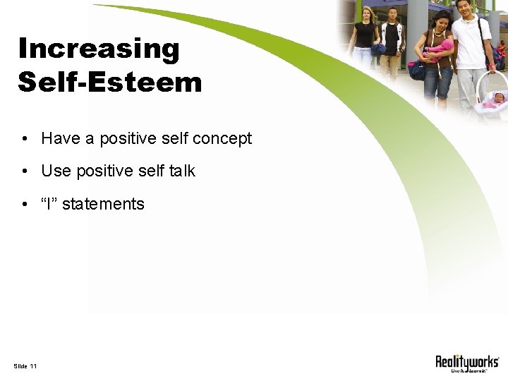 Increasing Self-Esteem • Have a positive self concept • Use positive self talk •