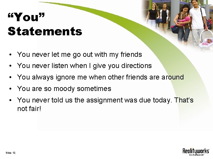 “You” Statements • You never let me go out with my friends • You