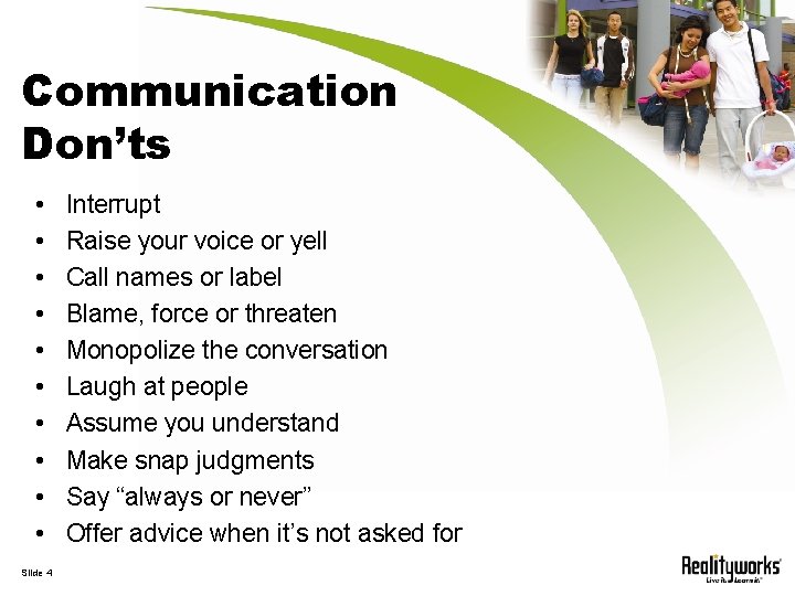 Communication Don’ts • • • Slide 4 Interrupt Raise your voice or yell Call
