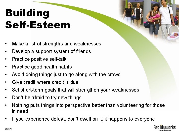 Building Self-Esteem • Make a list of strengths and weaknesses • Develop a support