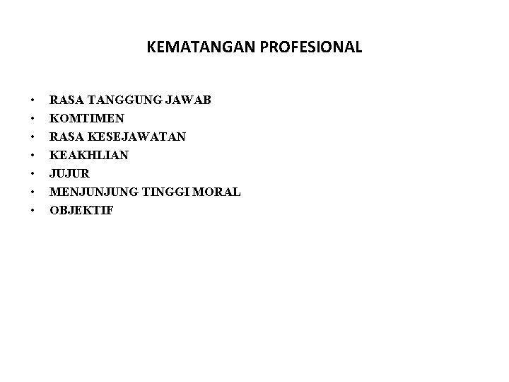 KEMATANGAN PROFESIONAL • • RASA TANGGUNG JAWAB KOMTIMEN RASA KESEJAWATAN KEAKHLIAN JUJUR MENJUNJUNG TINGGI