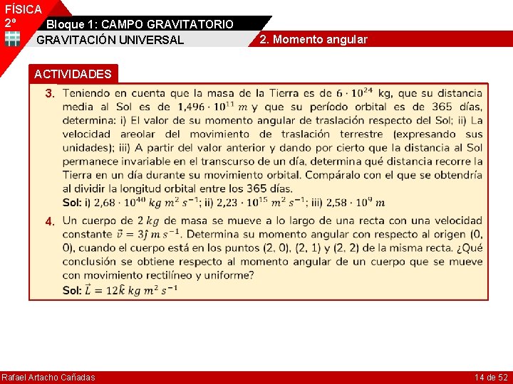 FÍSICA 2º Bloque 1: CAMPO GRAVITATORIO GRAVITACIÓN UNIVERSAL 2. Momento angular ACTIVIDADES 3. 4.