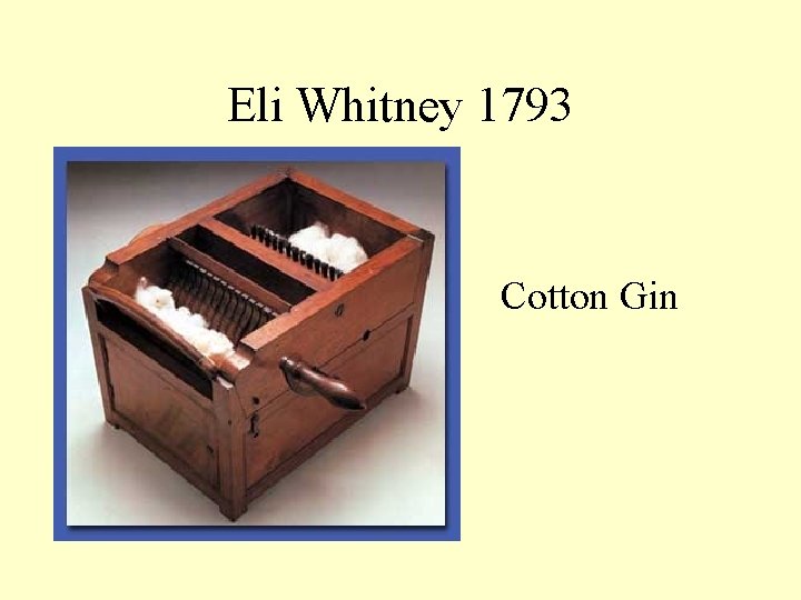 Eli Whitney 1793 Cotton Gin 