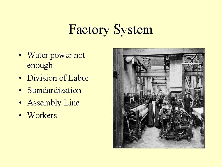 Factory System • Water power not enough • Division of Labor • Standardization •