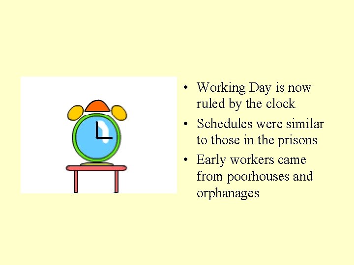  • Working Day is now ruled by the clock • Schedules were similar