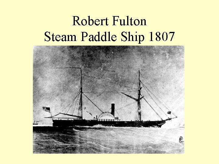 Robert Fulton Steam Paddle Ship 1807 