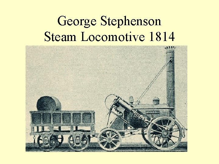 George Stephenson Steam Locomotive 1814 