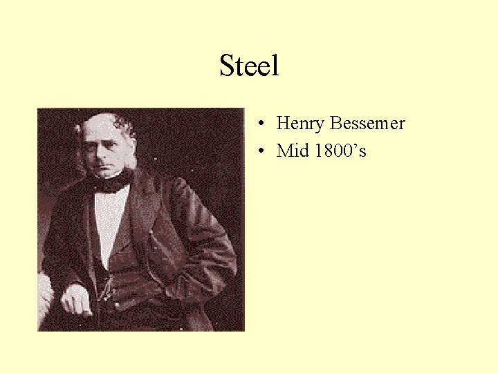 Steel • Henry Bessemer • Mid 1800’s 