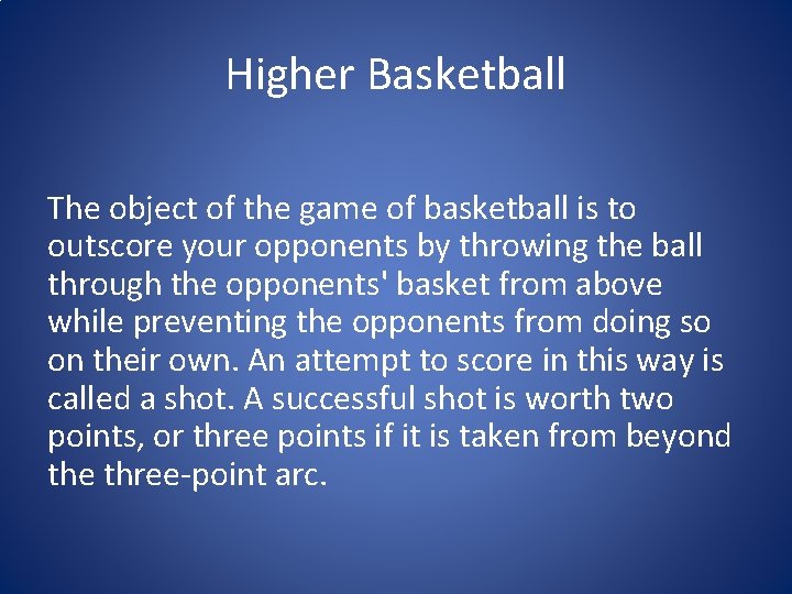 Higher Basketball The object of the game of basketball is to outscore your opponents