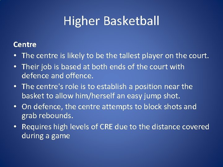 Higher Basketball Centre • The centre is likely to be the tallest player on