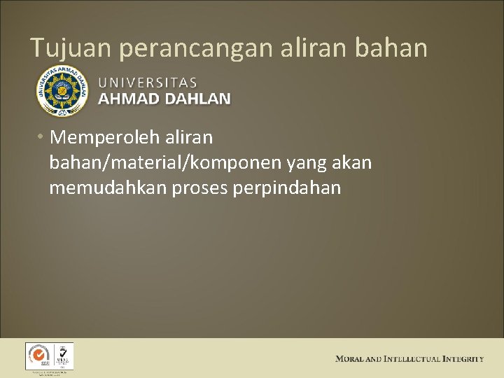 Tujuan perancangan aliran bahan • Memperoleh aliran bahan/material/komponen yang akan memudahkan proses perpindahan 