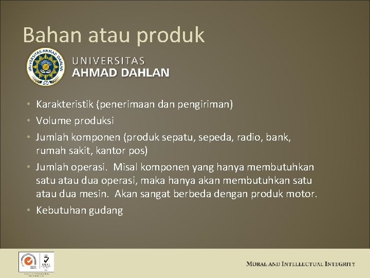 Bahan atau produk • Karakteristik (penerimaan dan pengiriman) • Volume produksi • Jumlah komponen