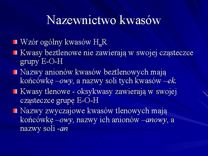 Nazewnictwo kwasów Wzór ogólny kwasów Hn. R Kwasy beztlenowe nie zawierają w swojej cząsteczce Nazewnictwo kwasów Wzór ogólny kwasów Hn. R Kwasy beztlenowe nie zawierają w swojej cząsteczce