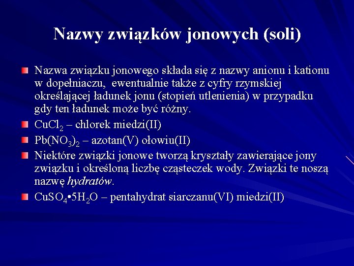 Nazwy związków jonowych (soli) Nazwa związku jonowego składa się z nazwy anionu i kationu Nazwy związków jonowych (soli) Nazwa związku jonowego składa się z nazwy anionu i kationu
