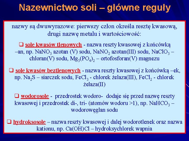 Nazewnictwo soli – główne reguły nazwy są dwuwyrazowe: pierwszy człon określa resztę kwasową, drugi Nazewnictwo soli – główne reguły nazwy są dwuwyrazowe: pierwszy człon określa resztę kwasową, drugi