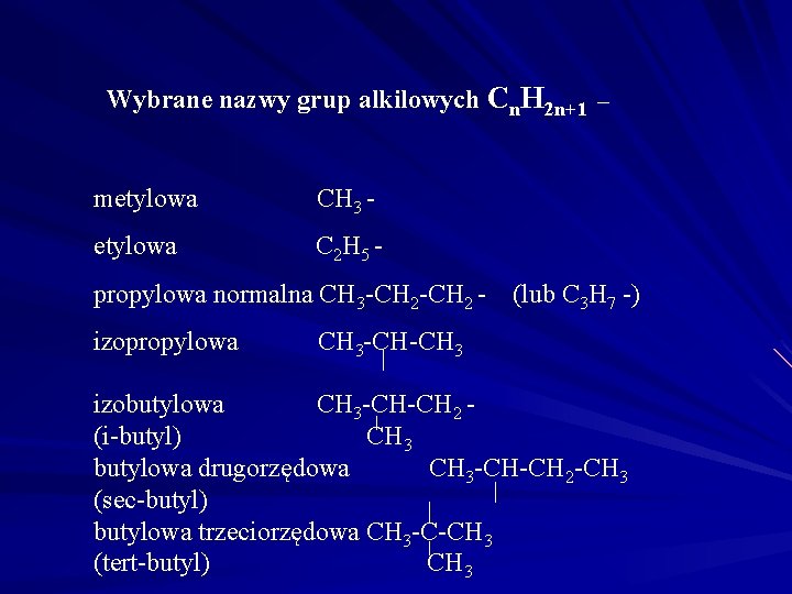 Wybrane nazwy grup alkilowych Cn. H 2 n+1 _ metylowa CH 3 - etylowa Wybrane nazwy grup alkilowych Cn. H 2 n+1 _ metylowa CH 3 - etylowa