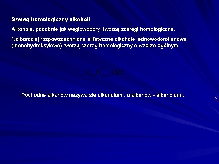 Szereg homologiczny alkoholi Alkohole, podobnie jak węglowodory, tworzą szeregi homologiczne. Najbardziej rozpowszechnione alifatyczne alkohole Szereg homologiczny alkoholi Alkohole, podobnie jak węglowodory, tworzą szeregi homologiczne. Najbardziej rozpowszechnione alifatyczne alkohole