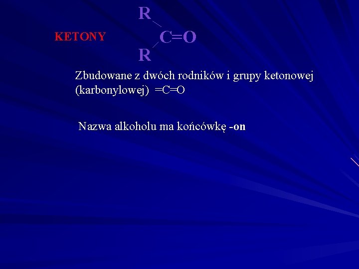 R KETONY R C=O Zbudowane z dwóch rodników i grupy ketonowej (karbonylowej) =C=O Nazwa R KETONY R C=O Zbudowane z dwóch rodników i grupy ketonowej (karbonylowej) =C=O Nazwa
