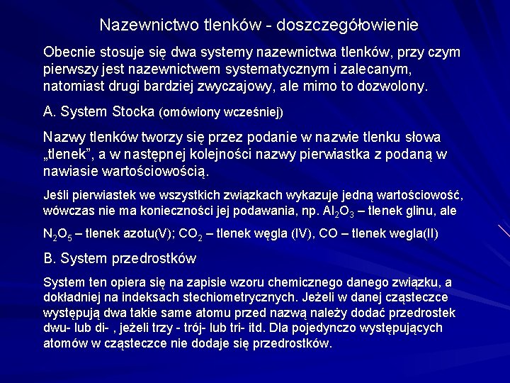 Nazewnictwo tlenków - doszczegółowienie Obecnie stosuje się dwa systemy nazewnictwa tlenków, przy czym pierwszy Nazewnictwo tlenków - doszczegółowienie Obecnie stosuje się dwa systemy nazewnictwa tlenków, przy czym pierwszy