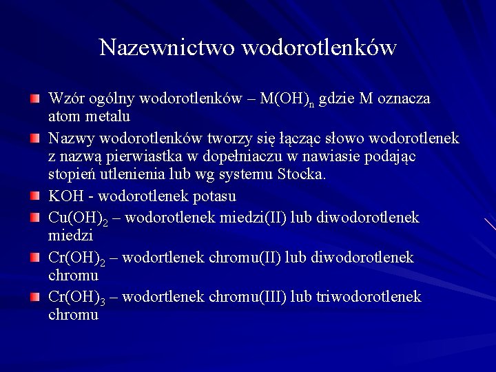 Nazewnictwo wodorotlenków Wzór ogólny wodorotlenków – M(OH)n gdzie M oznacza atom metalu Nazwy wodorotlenków Nazewnictwo wodorotlenków Wzór ogólny wodorotlenków – M(OH)n gdzie M oznacza atom metalu Nazwy wodorotlenków