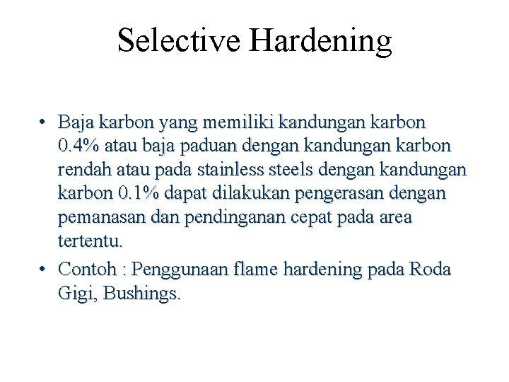 Selective Hardening • Baja karbon yang memiliki kandungan karbon 0. 4% atau baja paduan