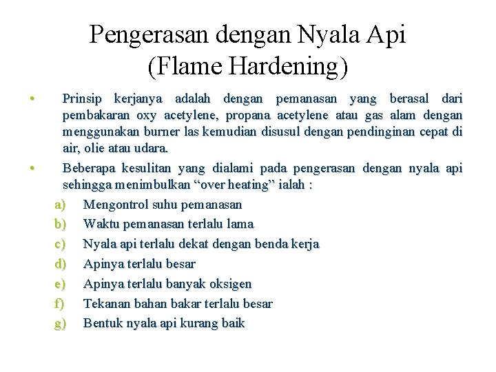 Pengerasan dengan Nyala Api (Flame Hardening) • • Prinsip kerjanya adalah dengan pemanasan yang