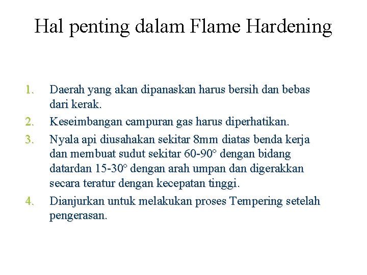 Hal penting dalam Flame Hardening 1. 2. 3. 4. Daerah yang akan dipanaskan harus