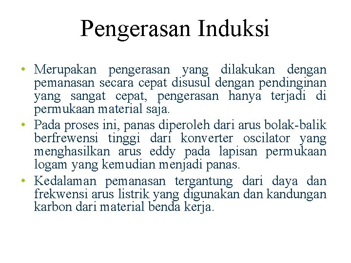 Pengerasan Induksi • Merupakan pengerasan yang dilakukan dengan pemanasan secara cepat disusul dengan pendinginan