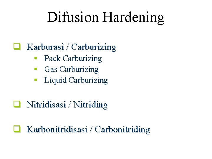 Difusion Hardening q Karburasi / Carburizing § § § Pack Carburizing Gas Carburizing Liquid