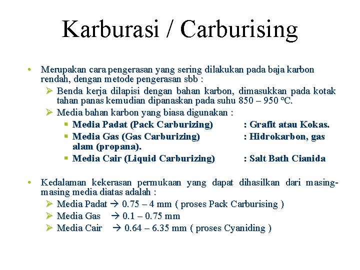 Karburasi / Carburising • Merupakan cara pengerasan yang sering dilakukan pada baja karbon rendah,