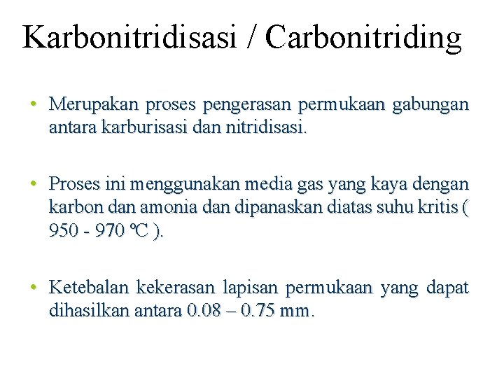 Karbonitridisasi / Carbonitriding • Merupakan proses pengerasan permukaan gabungan antara karburisasi dan nitridisasi. •