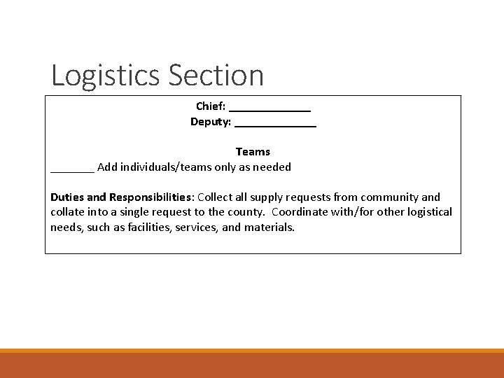 Logistics Section Chief: _______ Deputy: _______ Teams _______ Add individuals/teams only as needed Duties