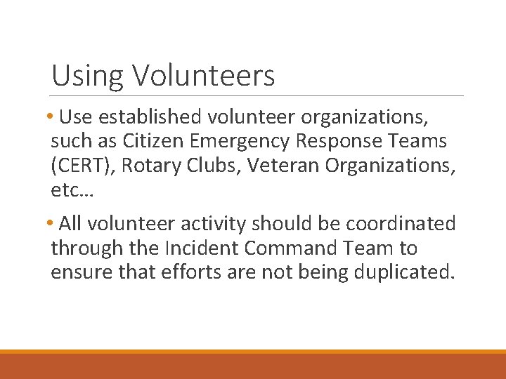 Using Volunteers • Use established volunteer organizations, such as Citizen Emergency Response Teams (CERT),